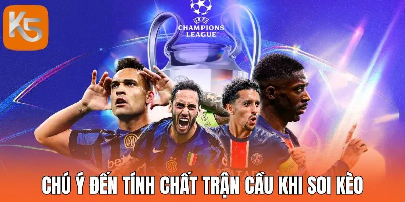 Chú ý đến tính chất trận cầu khi soi kèo
