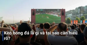Kèo bóng đá, hay còn gọi là tỷ lệ cá cược bóng đá - Kèo Bóng Đá Là Gì?