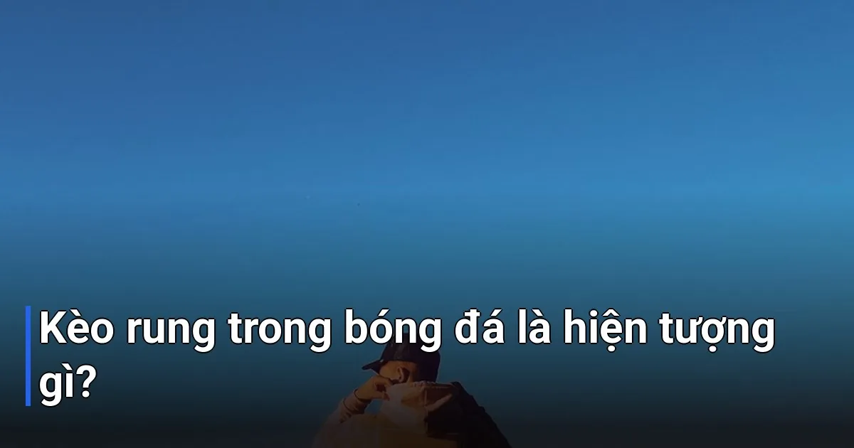 Kèo rung là thuật ngữ chỉ hiện tượng tỷ lệ cược biến động liên tục trong khoảng thời gian ngắn trước giờ bóng lăn - kèo rung