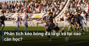 Phân tích kèo bóng đá hôm nay chính là quá trình nghiên cứu toàn diện các yếu tố ảnh hưởng đến kết quả trận đấu