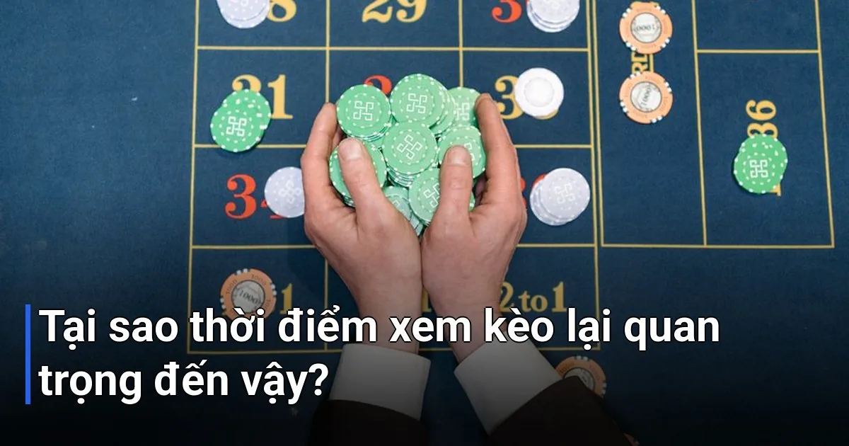 Nhiều người chơi thường nghĩ rằng chỉ cần xem kèo trước giờ bóng lăn là đủ - thời điểm xem kèo bóng đá chuẩn nhất