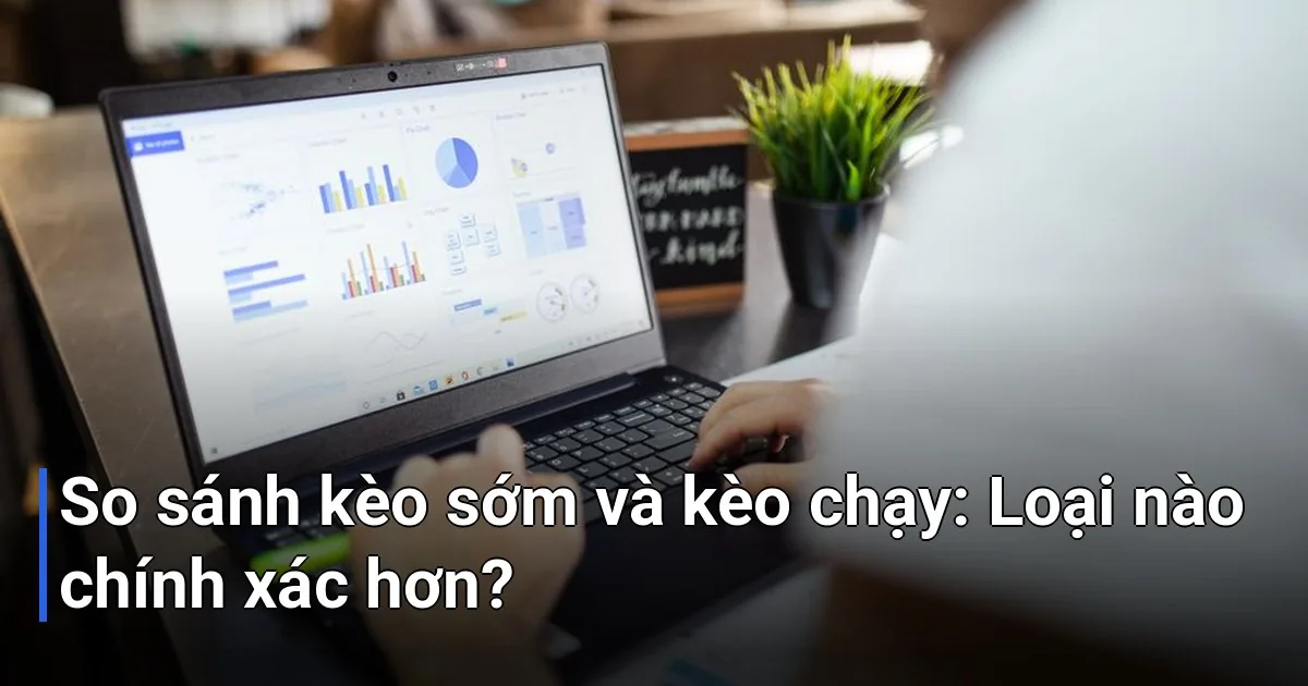 câu hỏi mà nhiều người chơi thường thắc mắc là nên tin vào kèo được tung ra sớm hay kèo được cập nhật liên tục gần giờ thi